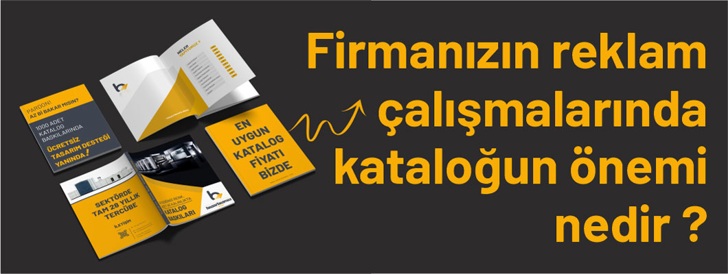 Firmanızın reklam çalışmalarında kataloğun önemi nedir?