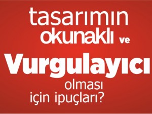 Tasarımın okunaklı ve vurgulayıcı olması için ipuçları nelerdir?